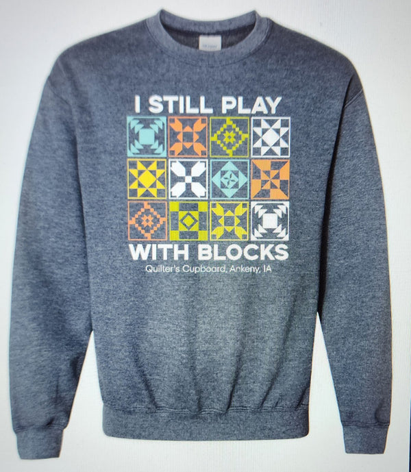 Quilter's Cupboard I Still Play With Blocks Sweatshirt - 3XL